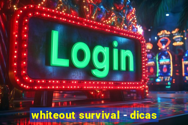 whiteout survival - dicas
