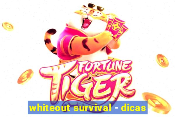 whiteout survival - dicas