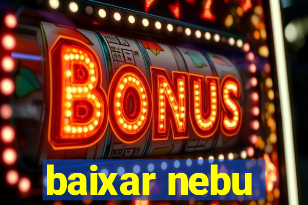 baixar nebu