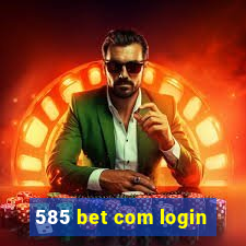 585 bet com login
