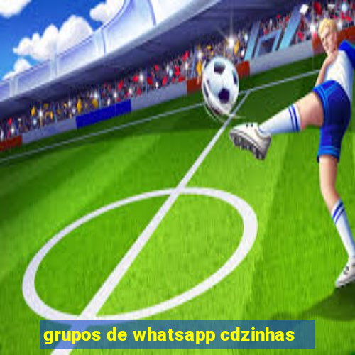 grupos de whatsapp cdzinhas