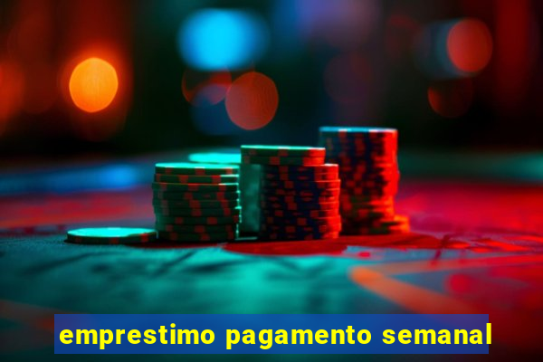 emprestimo pagamento semanal