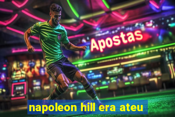 napoleon hill era ateu