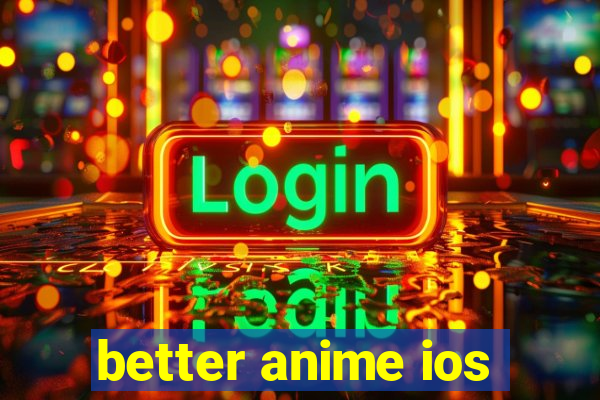 better anime ios