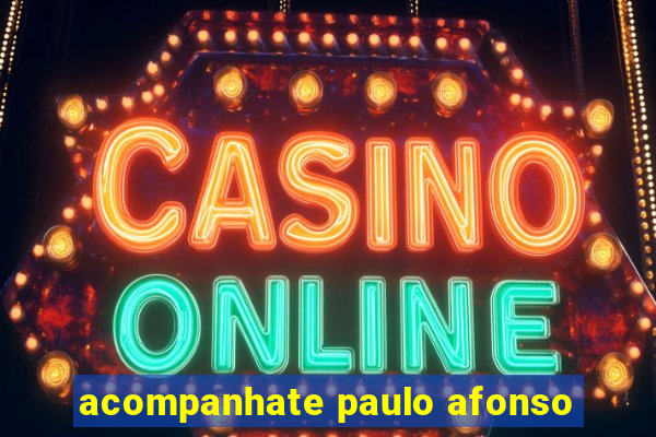 acompanhate paulo afonso