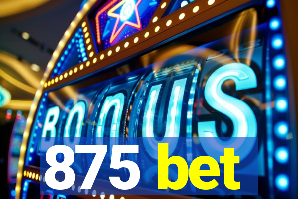 875 bet