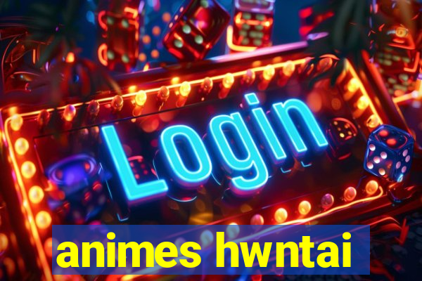 animes hwntai
