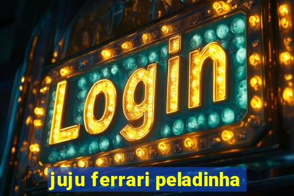 juju ferrari peladinha