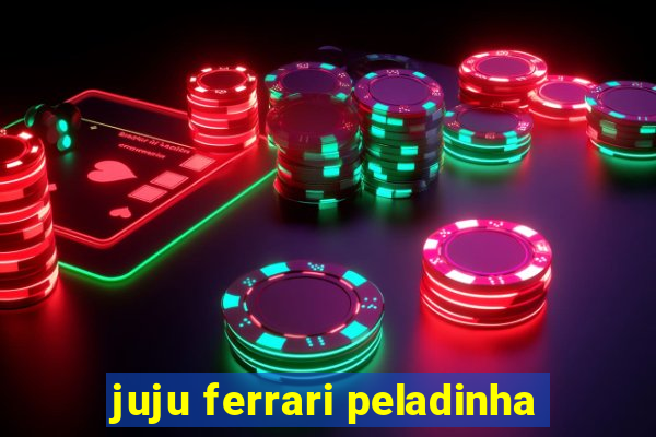 juju ferrari peladinha