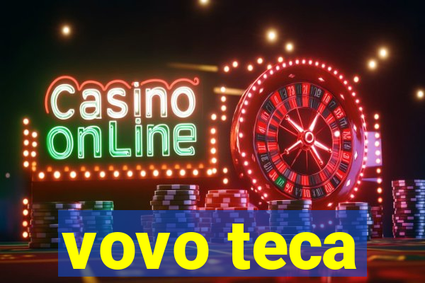 vovo teca