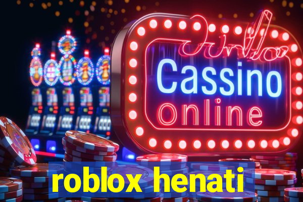 roblox henati