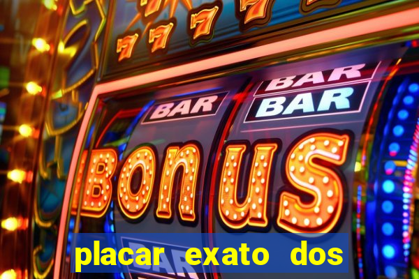 placar exato dos jogos de hoje