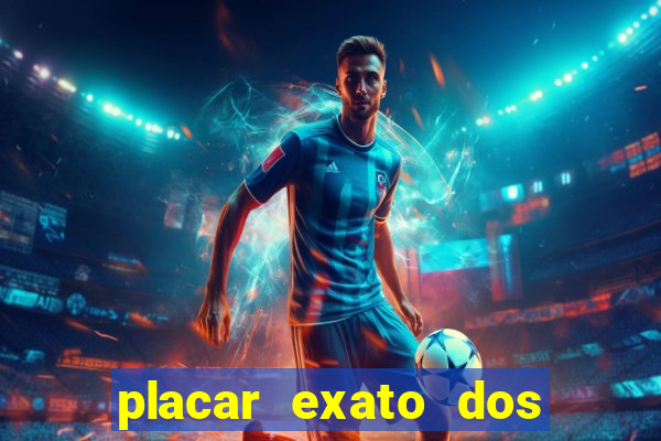 placar exato dos jogos de hoje