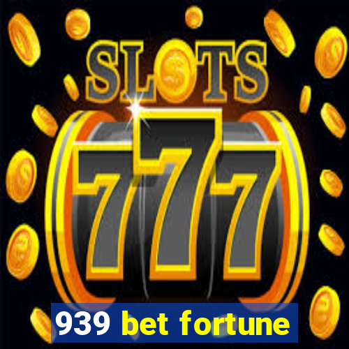 939 bet fortune