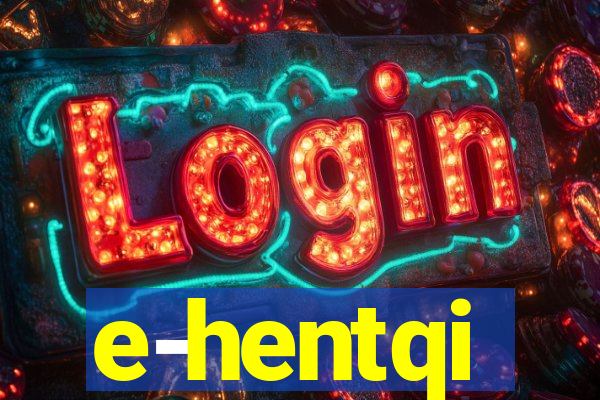 e-hentqi