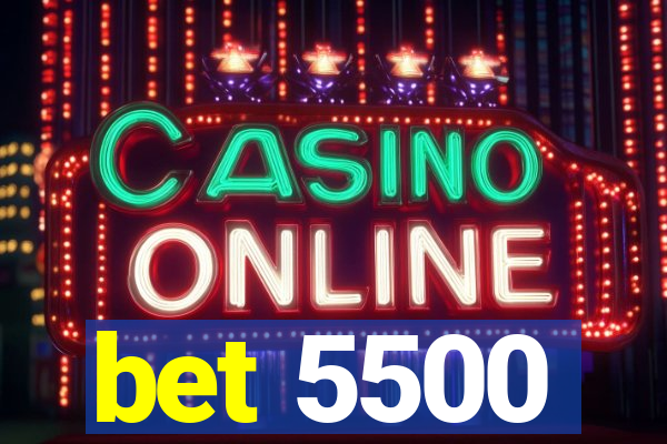 bet 5500