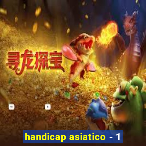 handicap asiatico - 1