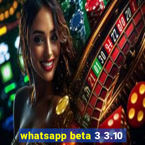 whatsapp beta 3 3.10