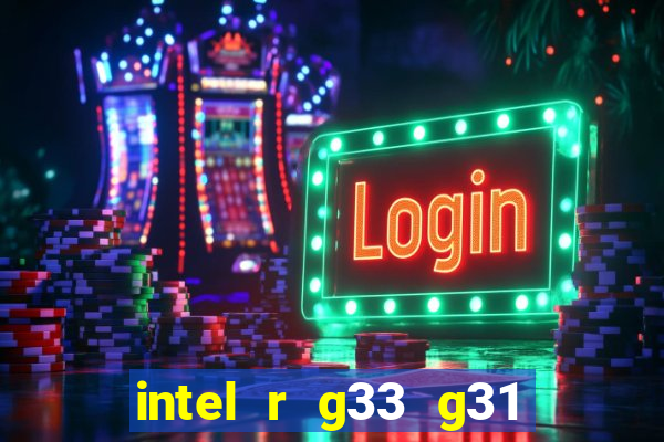 intel r g33 g31 express chipset family roda quais jogos