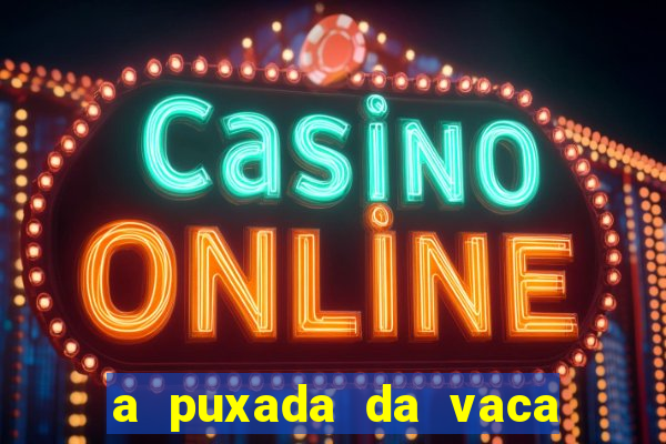 a puxada da vaca do jogo do bicho
