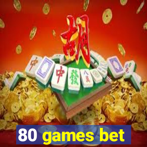 80 games bet