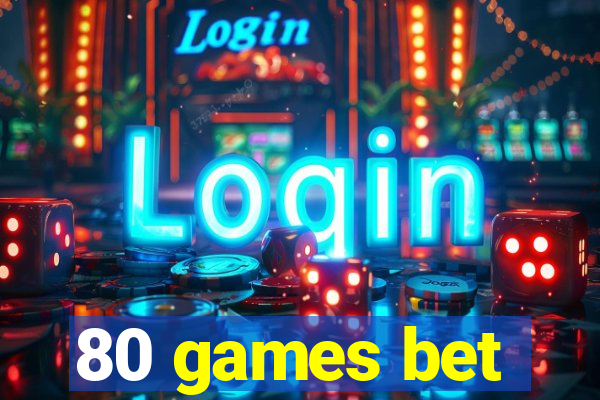 80 games bet