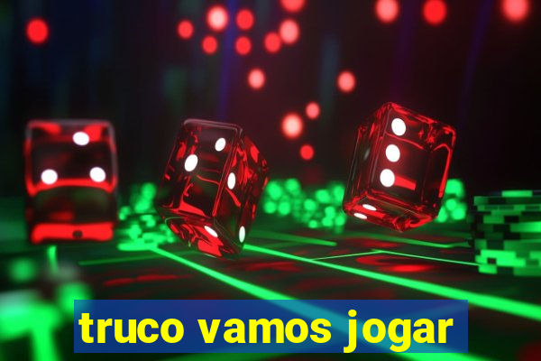 truco vamos jogar
