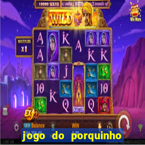 jogo do porquinho que ganha dinheiro