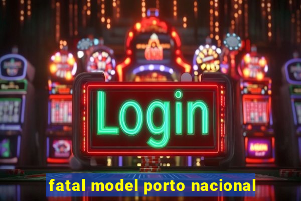 fatal model porto nacional