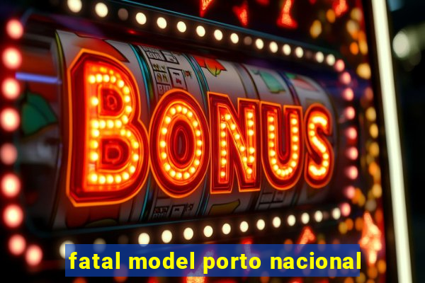 fatal model porto nacional