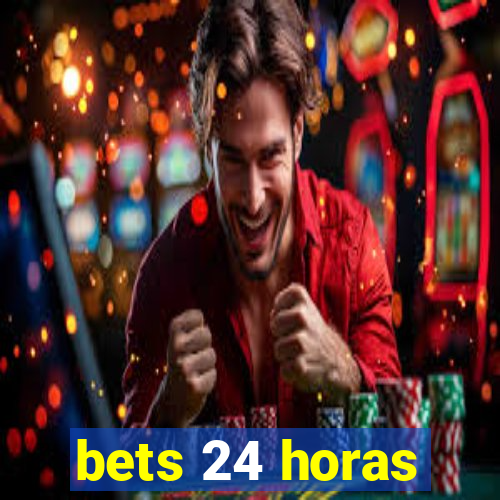 bets 24 horas