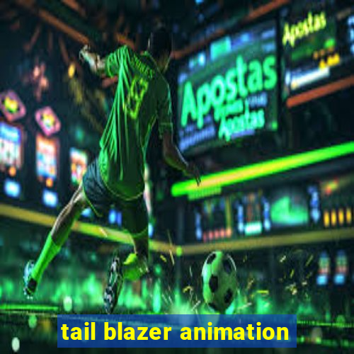tail blazer animation