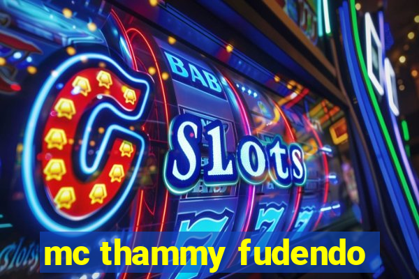 mc thammy fudendo