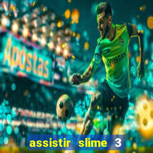 assistir slime 3 temporada dublado