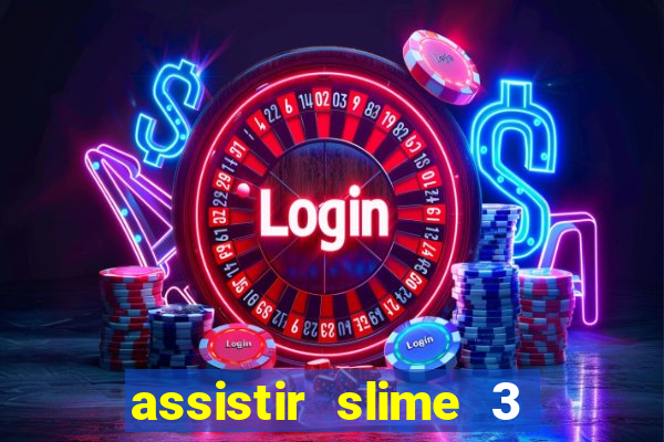 assistir slime 3 temporada dublado