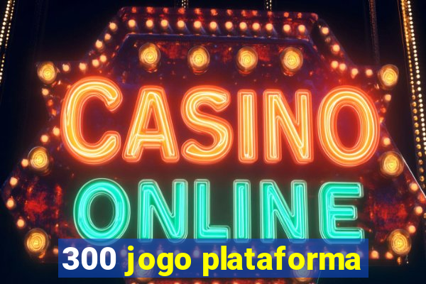 300 jogo plataforma