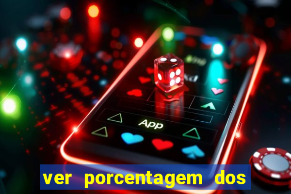 ver porcentagem dos jogos slots