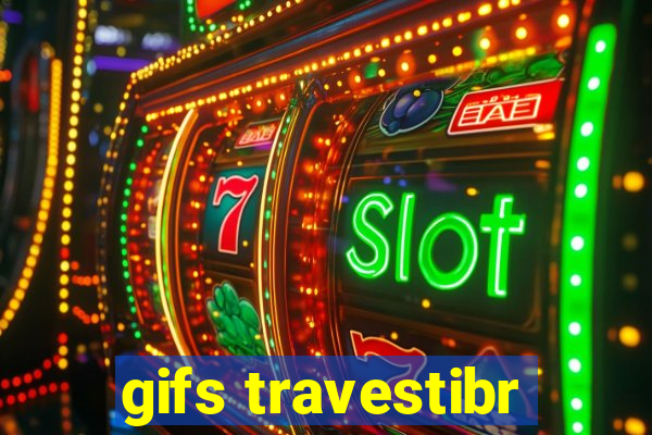 gifs travestibr