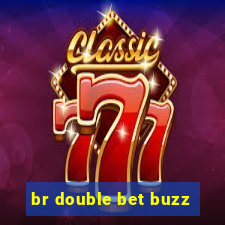 br double bet buzz