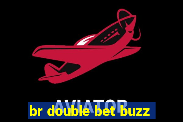 br double bet buzz