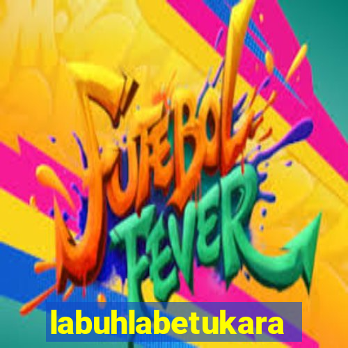 labuhlabetukara