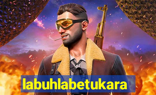 labuhlabetukara