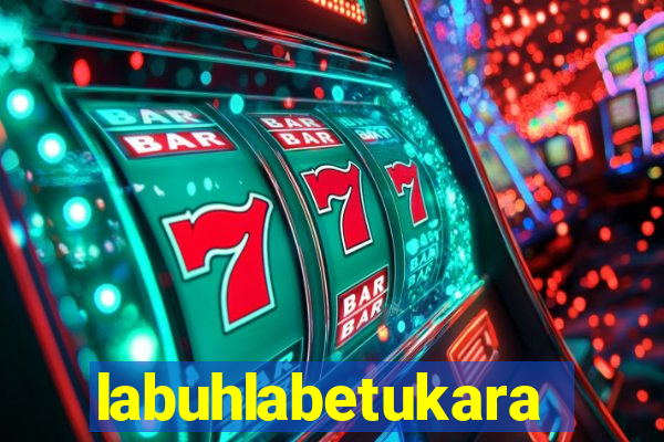 labuhlabetukara