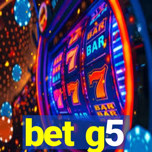 bet g5