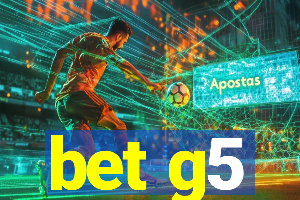 bet g5