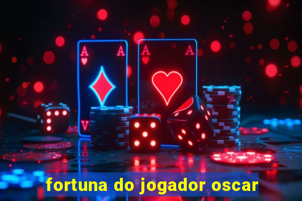 fortuna do jogador oscar