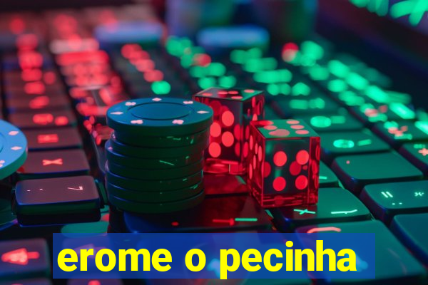 erome o pecinha