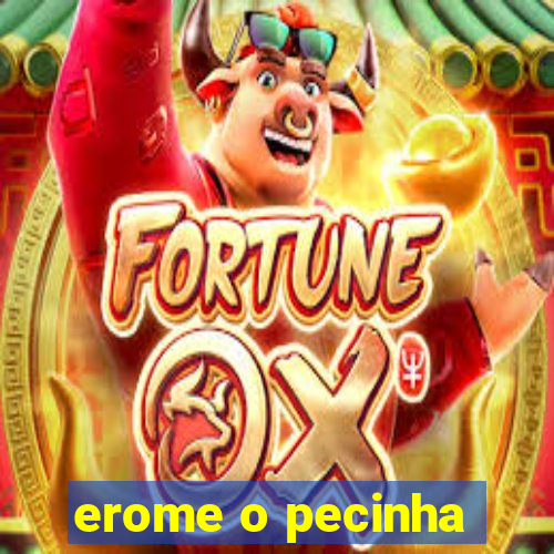 erome o pecinha