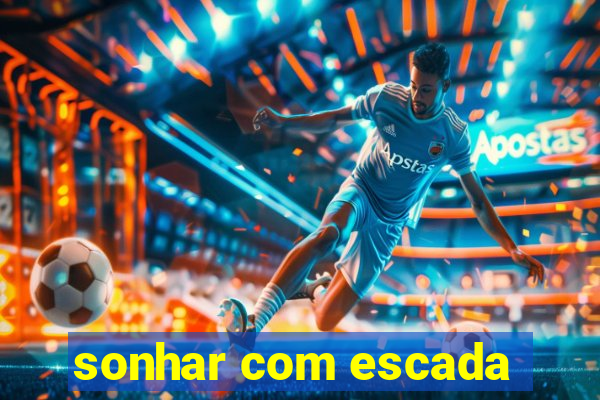 sonhar com escada