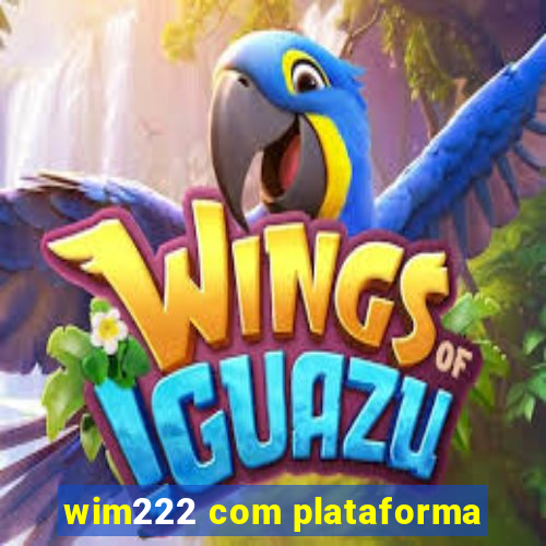 wim222 com plataforma